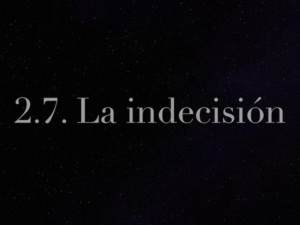 2.7. La indecisión. ¿Quién decide el camino a tomar?